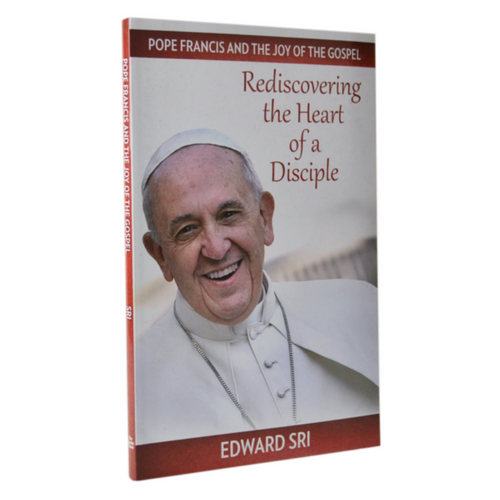 Pope Francis and the Joy of the Gospel: Rediscovering the Heart of a Disciple