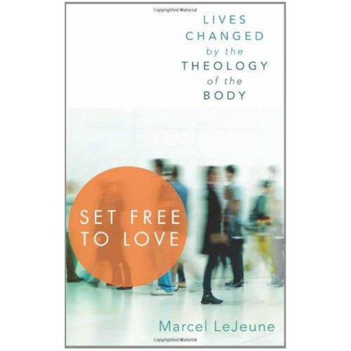 Set Free to Love: Lives Changed by the Theology of the Body